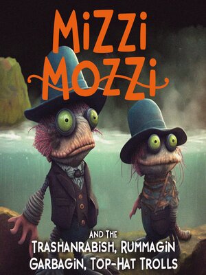 cover image of Mizzi Mozzi and the Trashanrabish, Rummagin-Garbagin, Top-Hat Trolls